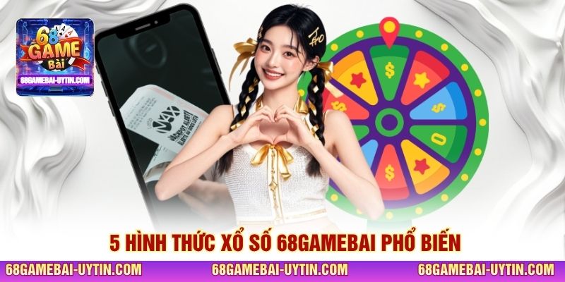5 hình thức xổ số 68GAMEBAI phổ biến