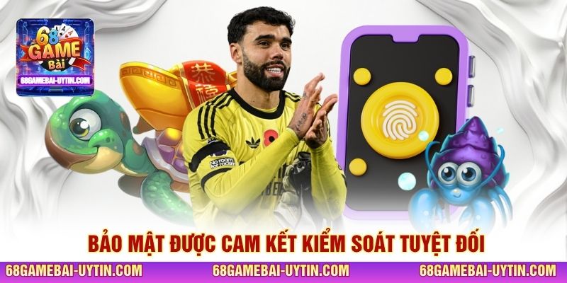 Bảo mật được cam kết kiểm soát tuyệt đối