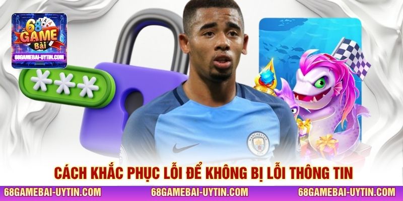 Cách khắc phục lỗi để không bị lỗi thông tin