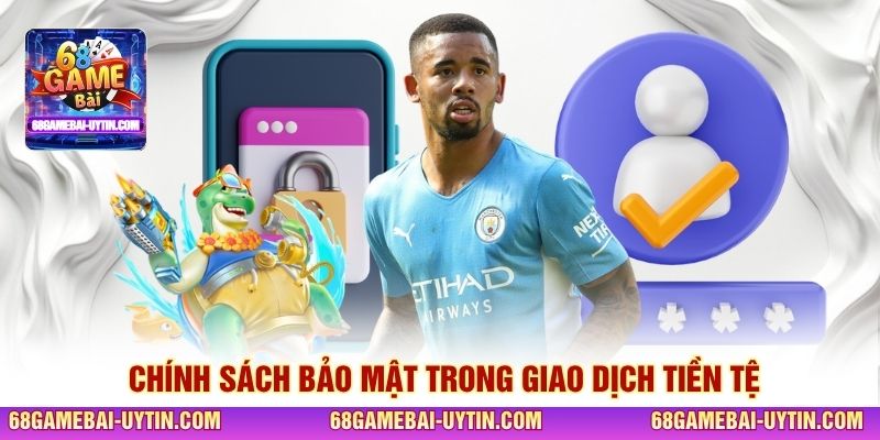 Chính sách bảo mật trong giao dịch tiền tệ