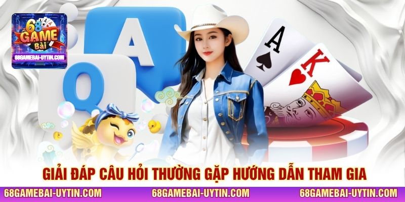 Giải đáp câu hỏi thường gặp hướng dẫn tham gia