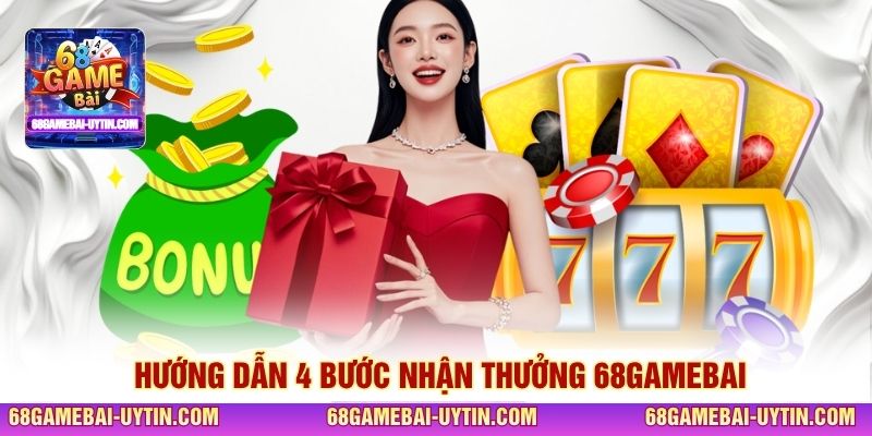 Hướng dẫn 4 bước nhận thưởng 68GAMEBAI