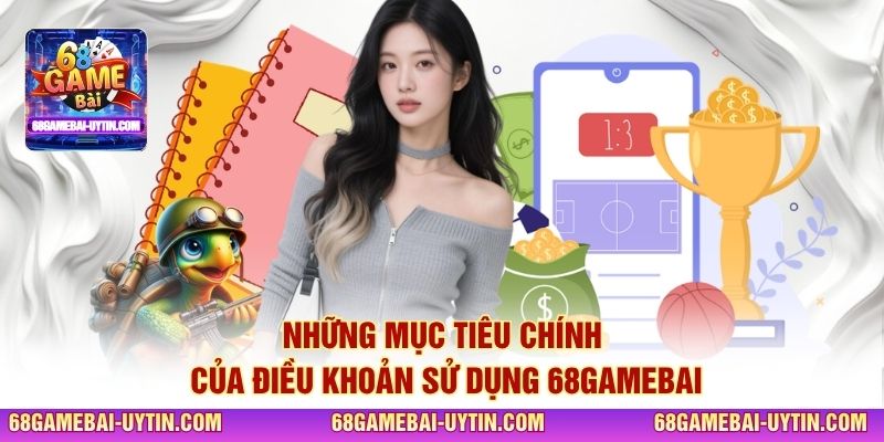 Những mục tiêu chính của điều khoản sử dụng 68GAMEBAI