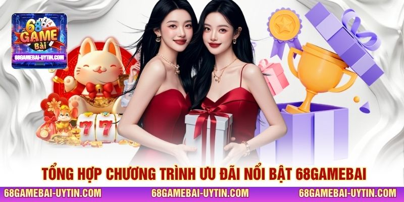 Tổng hợp chương trình ưu đãi nổi bật 68GAMEBAI