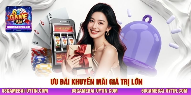 Ưu đãi khuyến mãi giá trị lớn